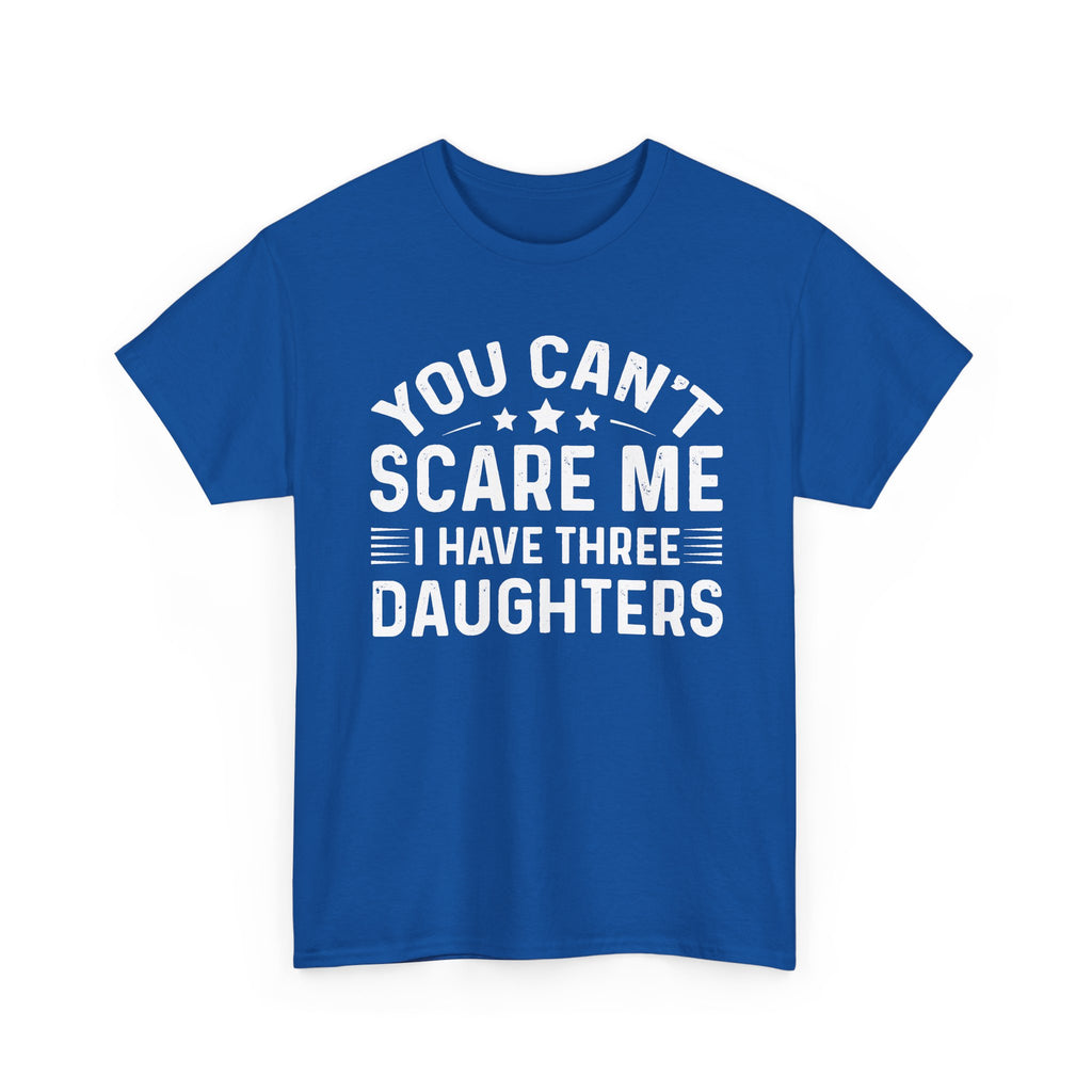 You Can't Scare Me I Have Three Daughters Tee — Funny Dad Father's Day Shirt