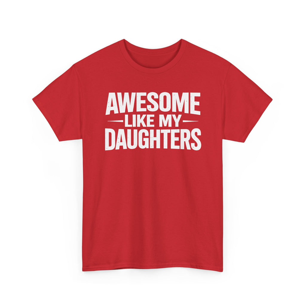 Awesome Like My Daughters T-Shirt — Funny Dad/Mom Tee