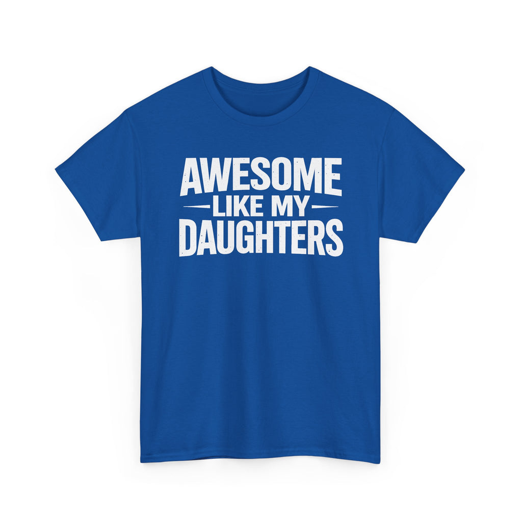 Awesome Like My Daughters T-Shirt — Funny Dad/Mom Tee