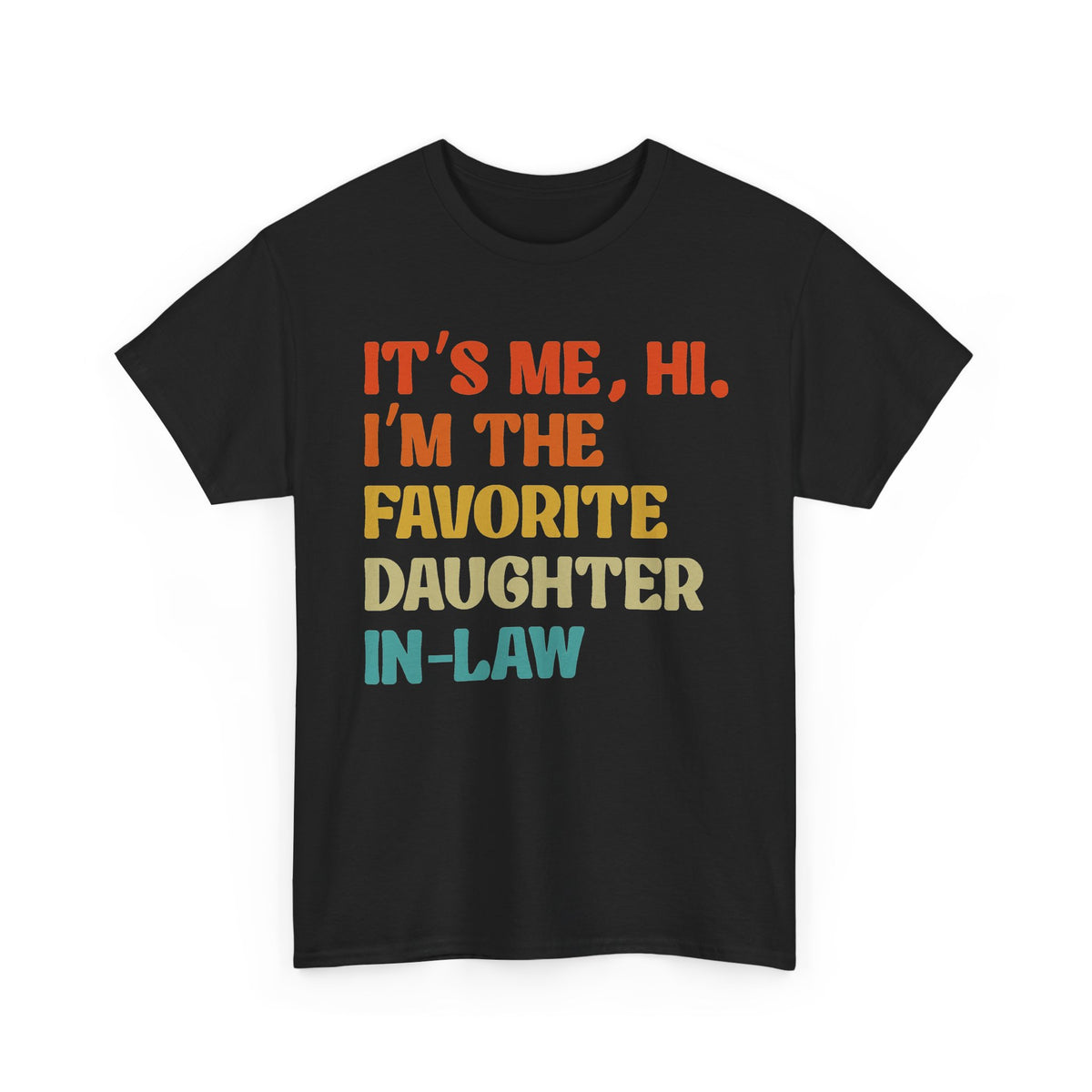 Favorite Daughter-in-Law Tee — "It's Me, Hi. I'm the Favorite Daughter-in-Law" Funny Family Gift