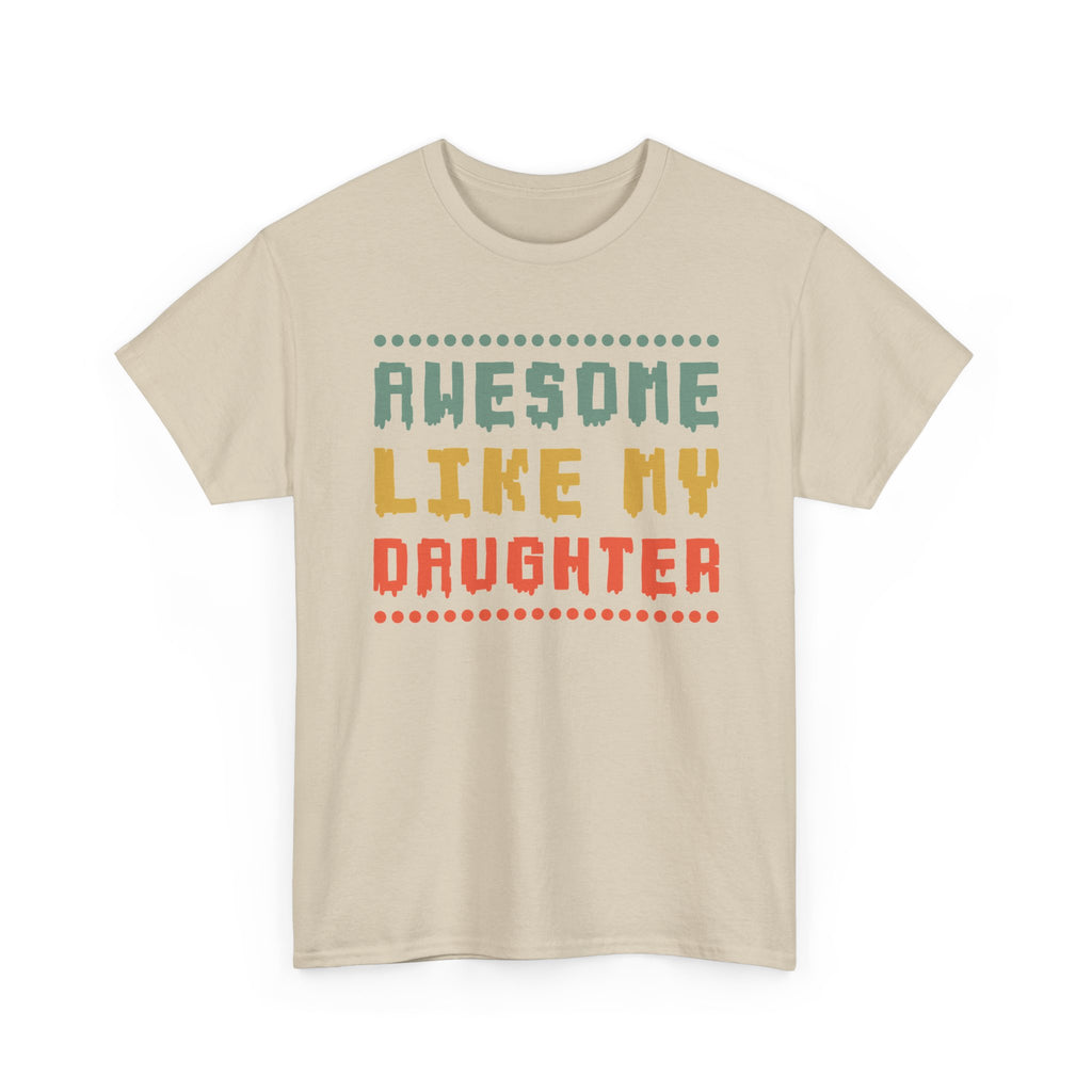 Awesome Like My Daughter T-Shirt — Funny Parent/Dad Tee