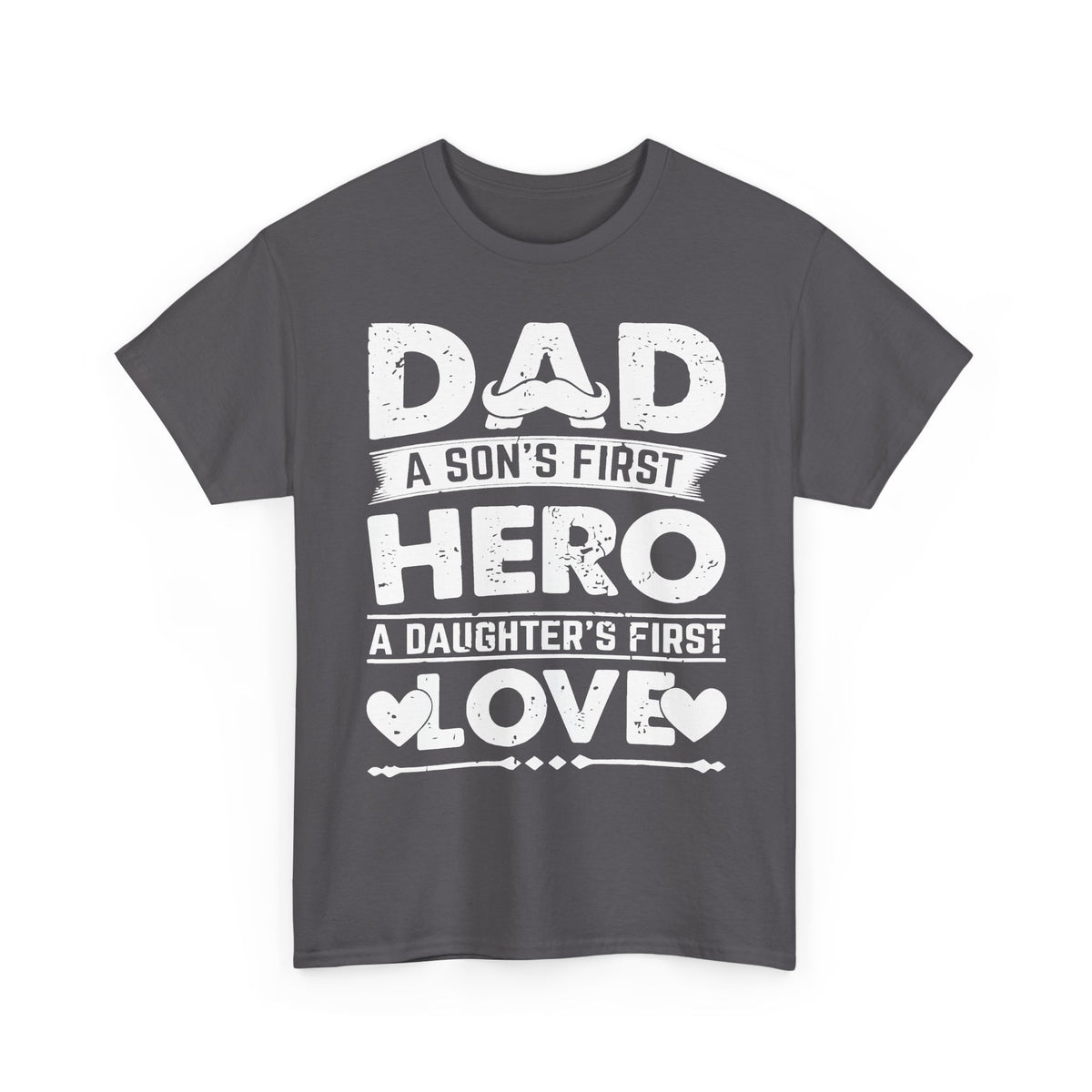 Dad: A Son’s First Hero, A Daughter’s First Love T‑Shirt