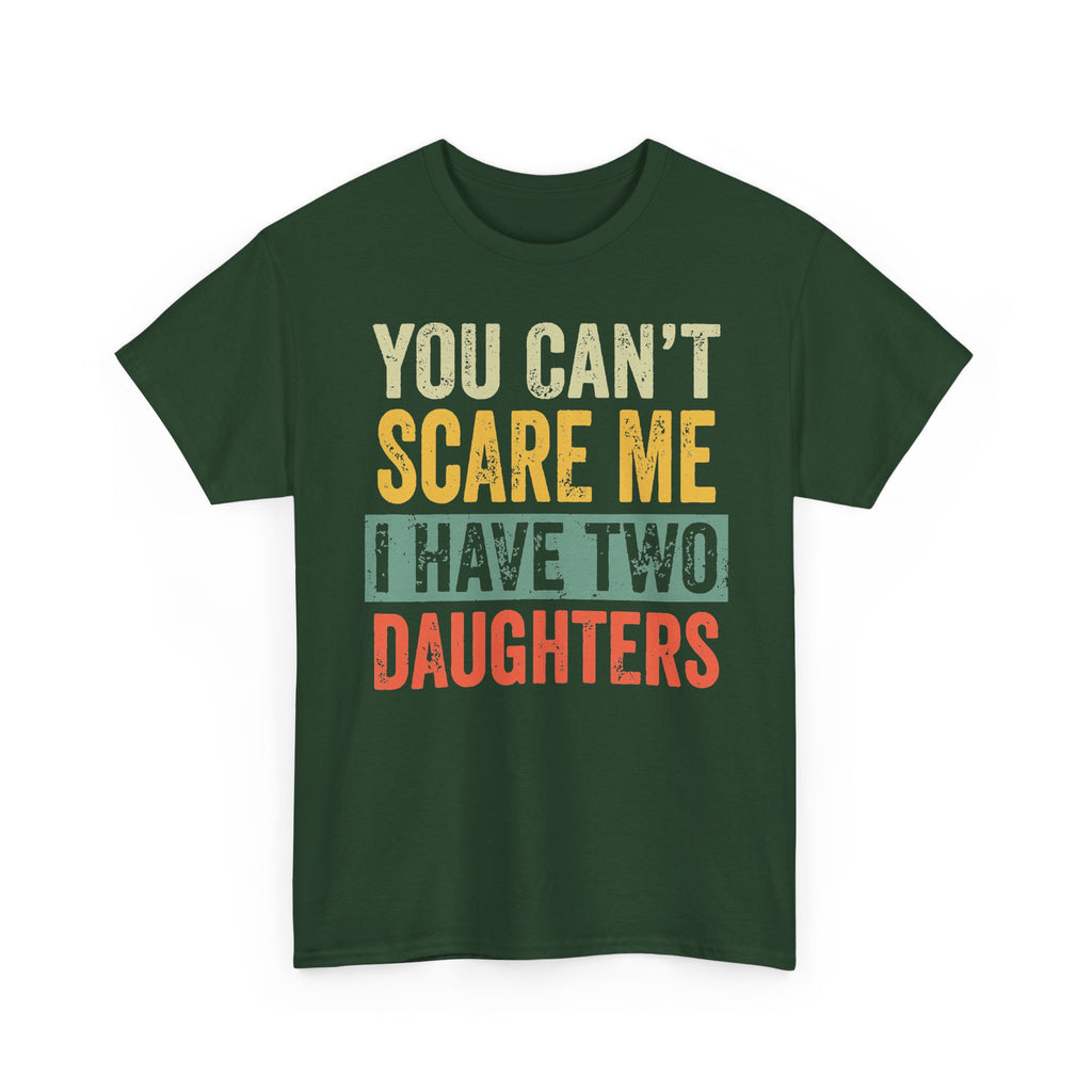 You Can’t Scare Me I Have Two Daughters T-Shirt