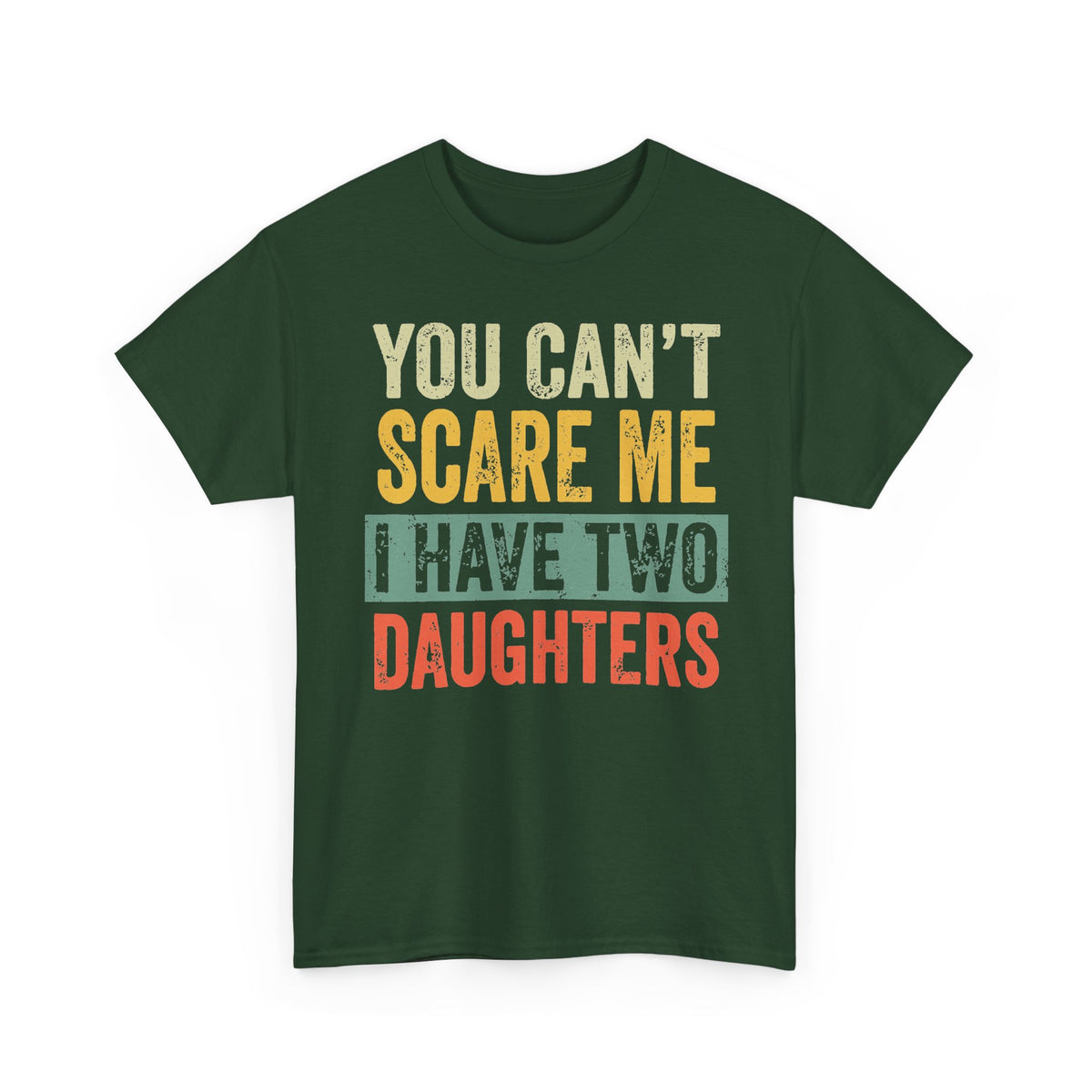 You Can’t Scare Me I Have Two Daughters T-Shirt