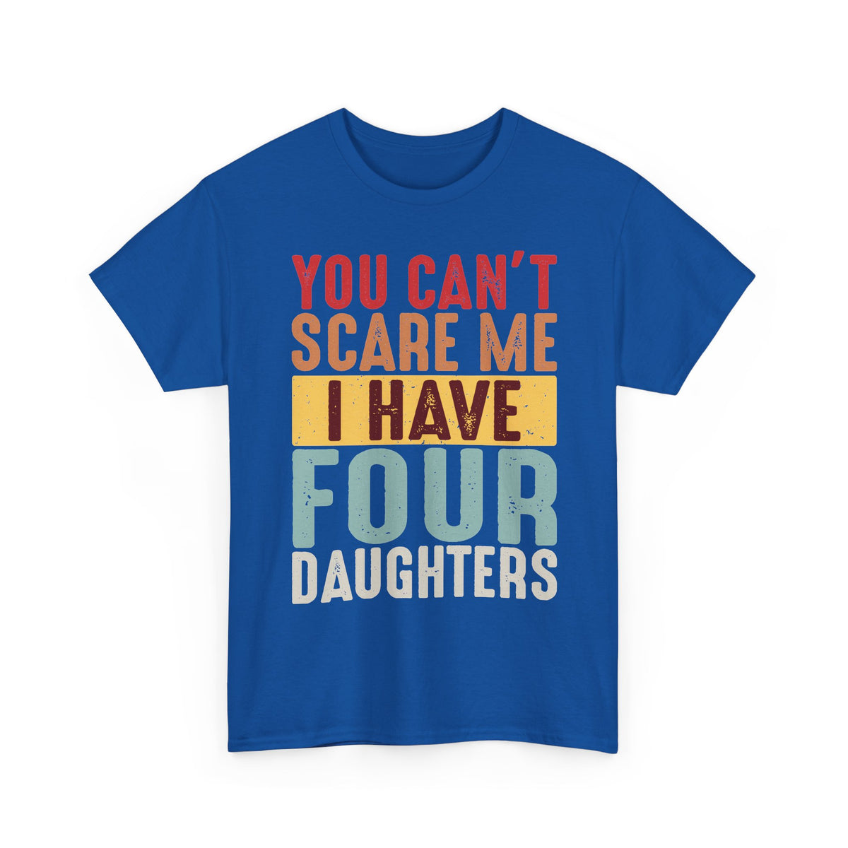 Dad T-Shirt – "You Can't Scare Me I Have Four Daughters" Retro Typography Tee