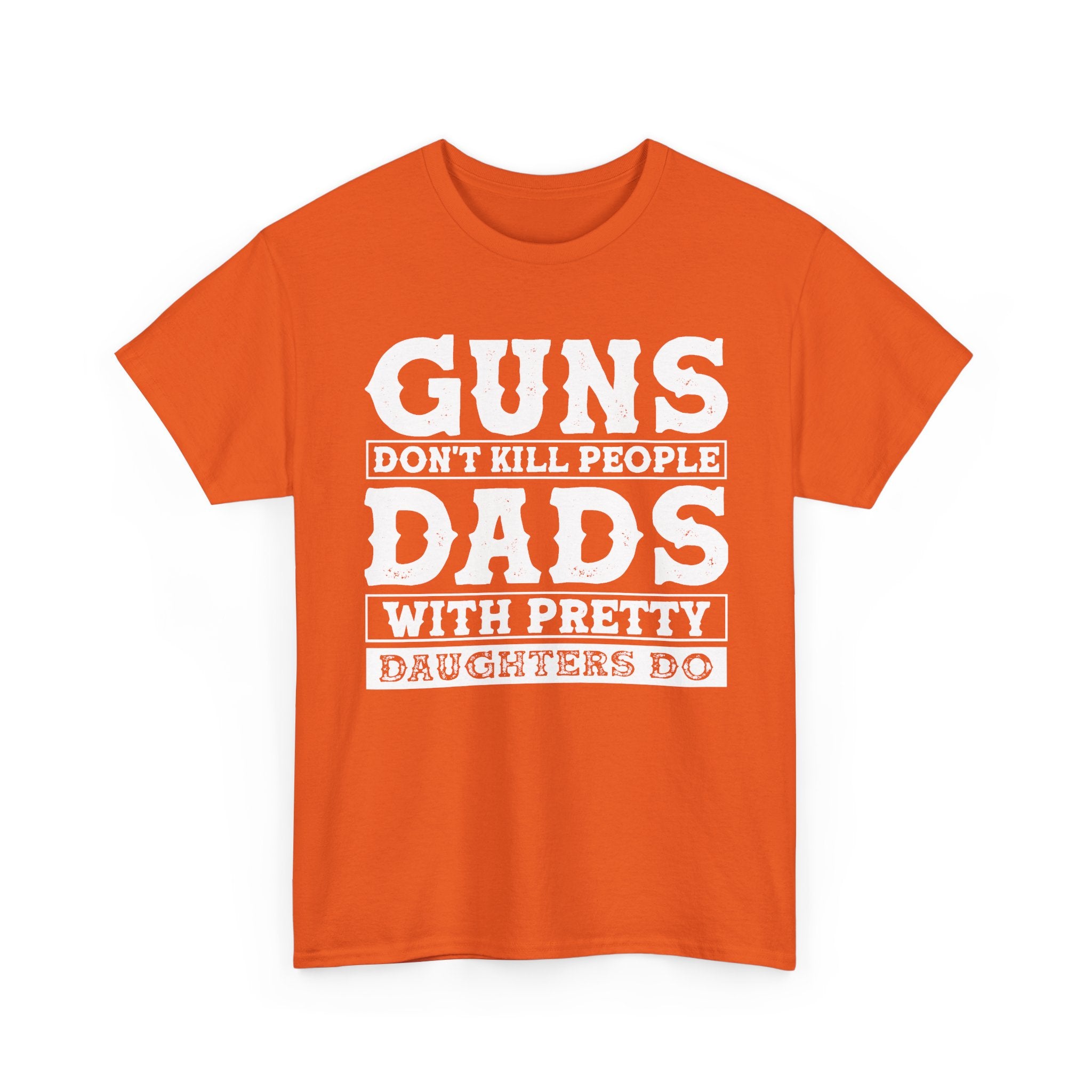 T-Shirt — "Guns Don't Kill People, Dads With Pretty Daughters Do" Graphic Tee