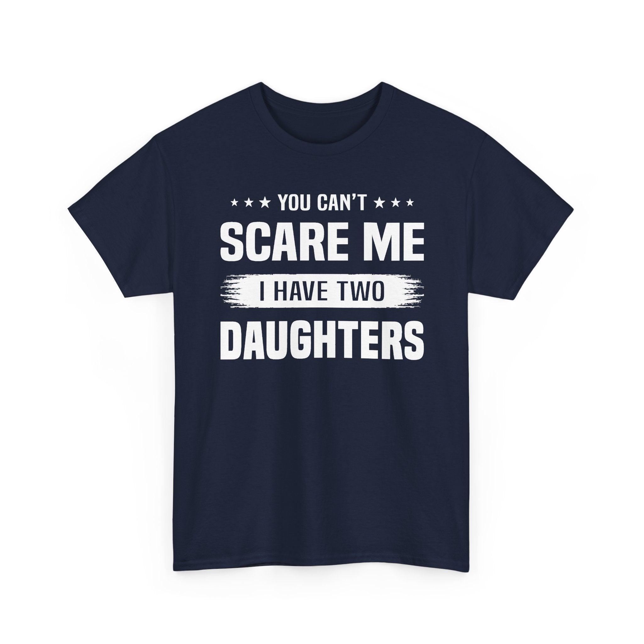 You Can't Scare Me I Have Two Daughters T-Shirt