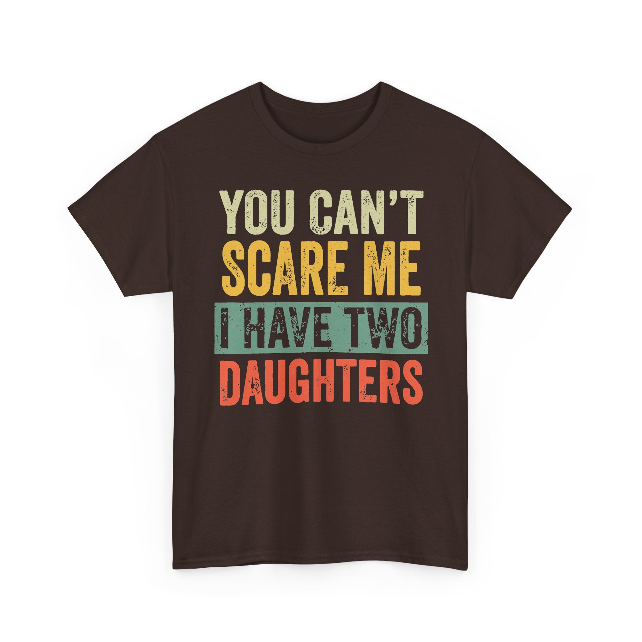 You Can’t Scare Me I Have Two Daughters T-Shirt