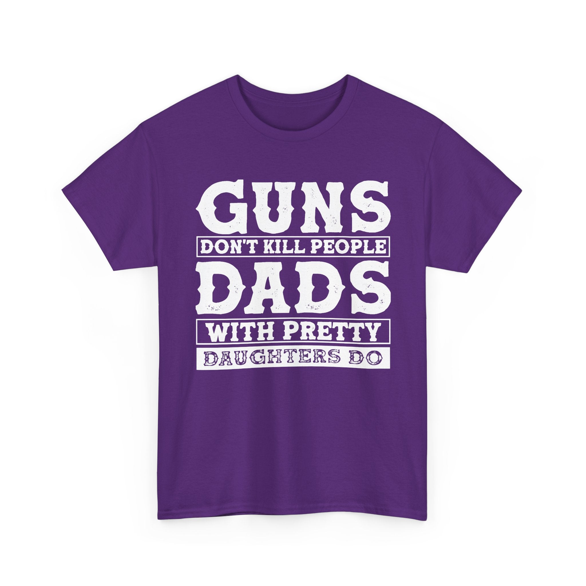 T-Shirt — "Guns Don't Kill People, Dads With Pretty Daughters Do" Graphic Tee