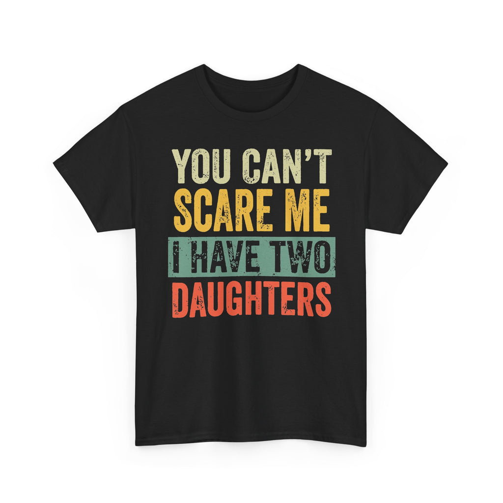 You Can’t Scare Me I Have Two Daughters T-Shirt