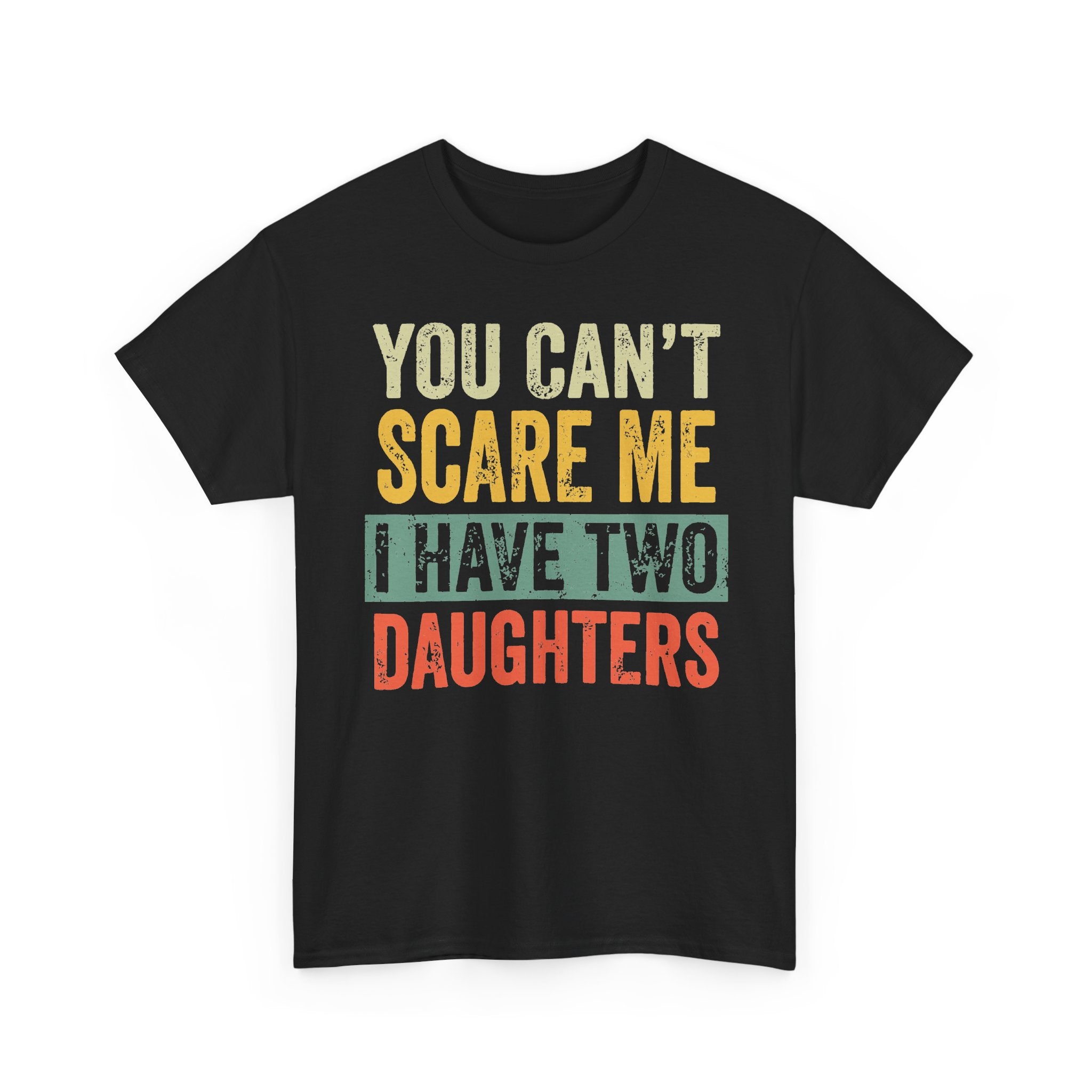 You Can’t Scare Me I Have Two Daughters T-Shirt