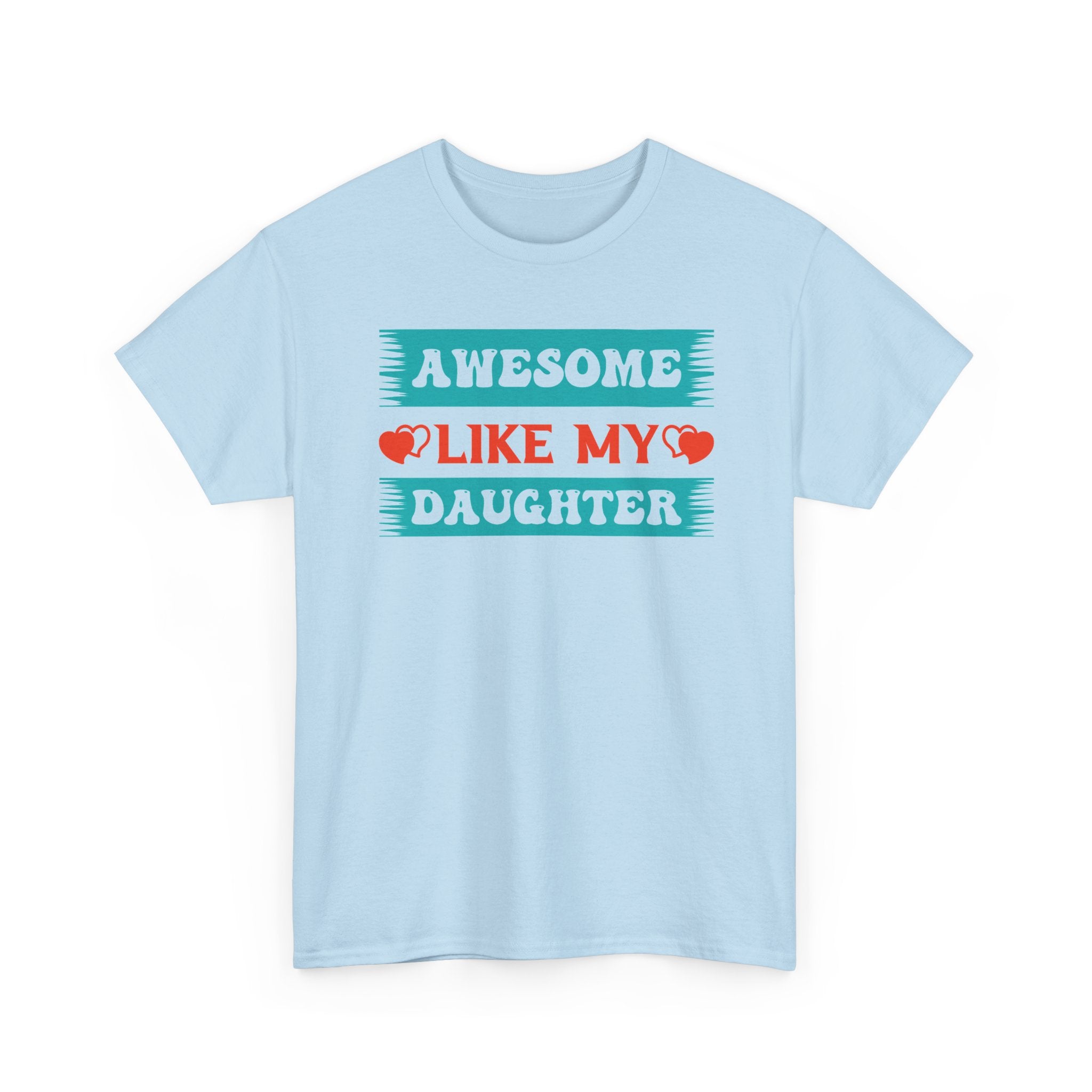 Awesome Like My Daughter Tee — Funny Dad/Parent Shirt