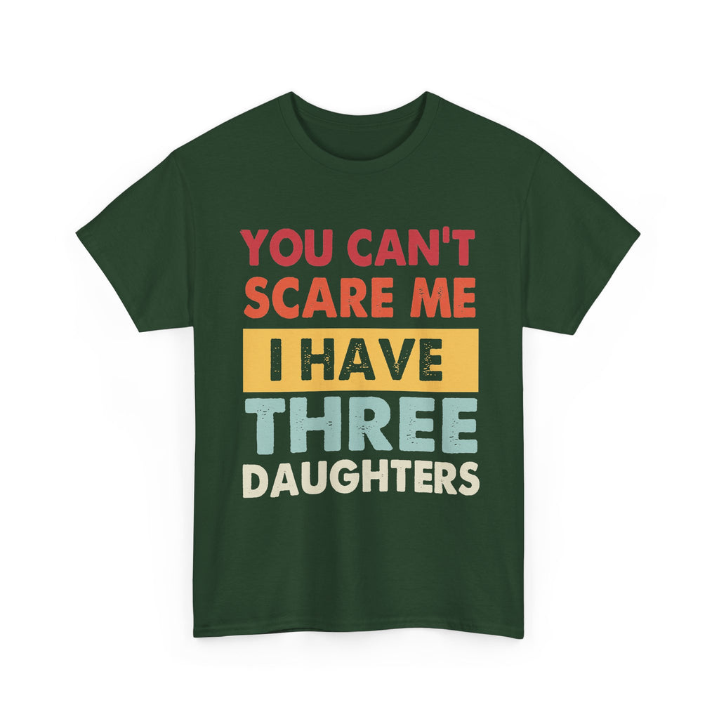 Dad T-Shirt - "You Can't Scare Me I Have Three Daughters" Funny Father Tee