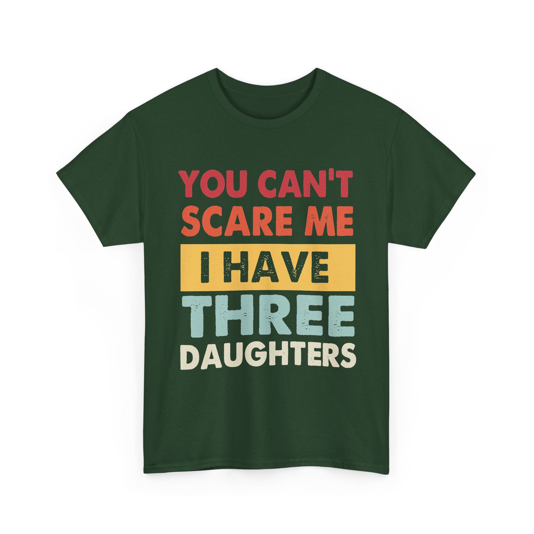 Dad T-Shirt - "You Can't Scare Me I Have Three Daughters" Funny Father Tee