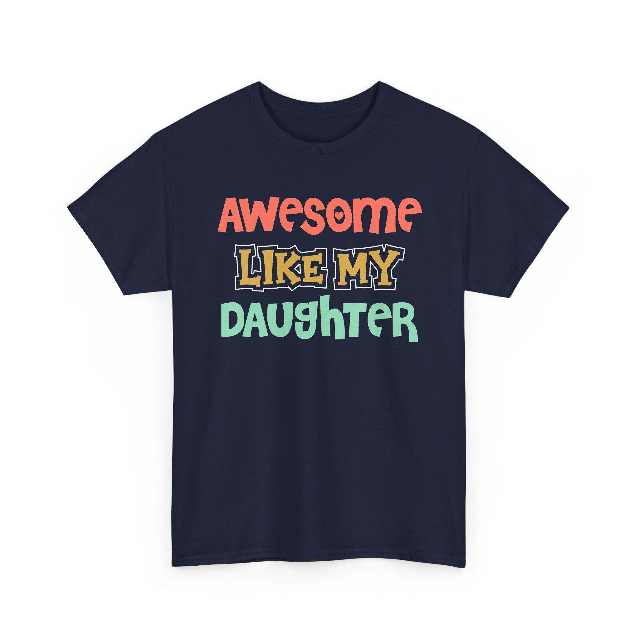 Awesome Like My Daughter T-Shirt — Proud Parent Graphic Tee