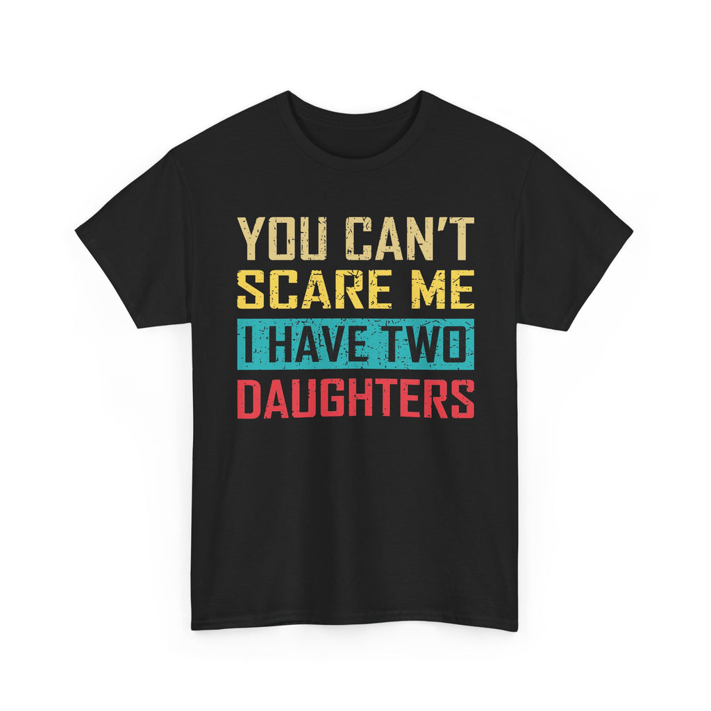 Men's 'You Can’t Scare Me I Have Two Daughters' Graphic Tee