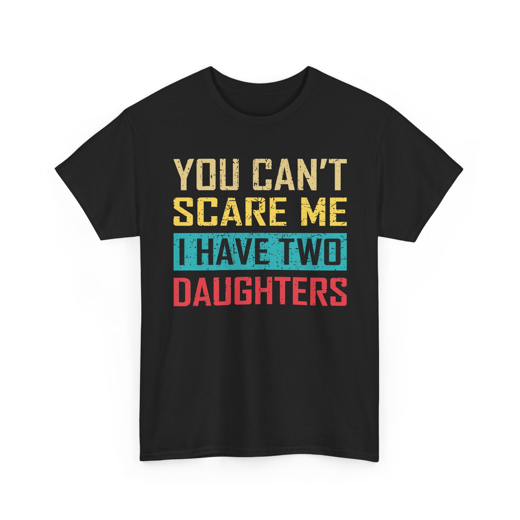 Men's 'You Can’t Scare Me I Have Two Daughters' Graphic Tee