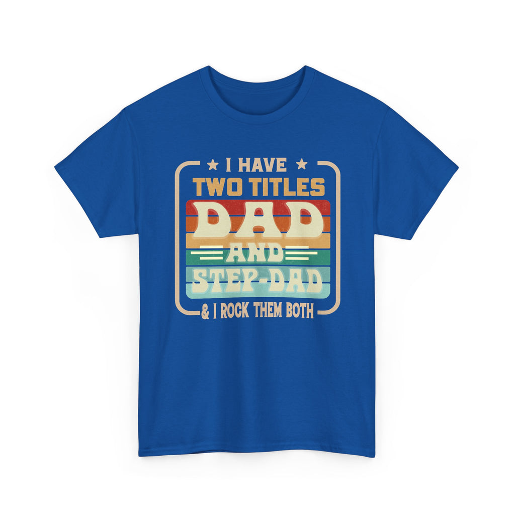Dad and Step-Dad T-Shirt — "I Have Two Titles Dad and Step-Dad & I Rock Them Both" Retro Fathers Day Tee