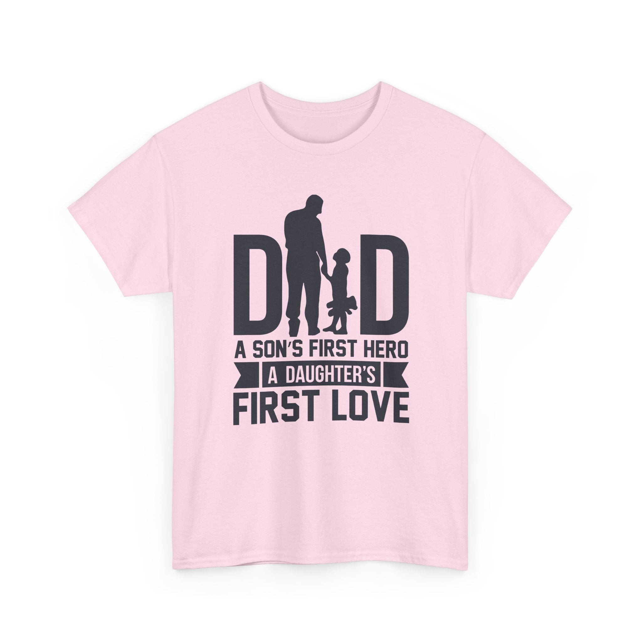 Dad T-Shirt — "A Son's First Hero, A Daughter's First Love" Father’s Day Tee