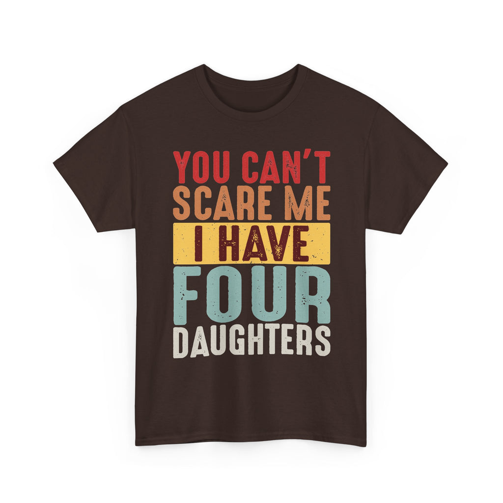 Dad T-Shirt – "You Can't Scare Me I Have Four Daughters" Retro Typography Tee