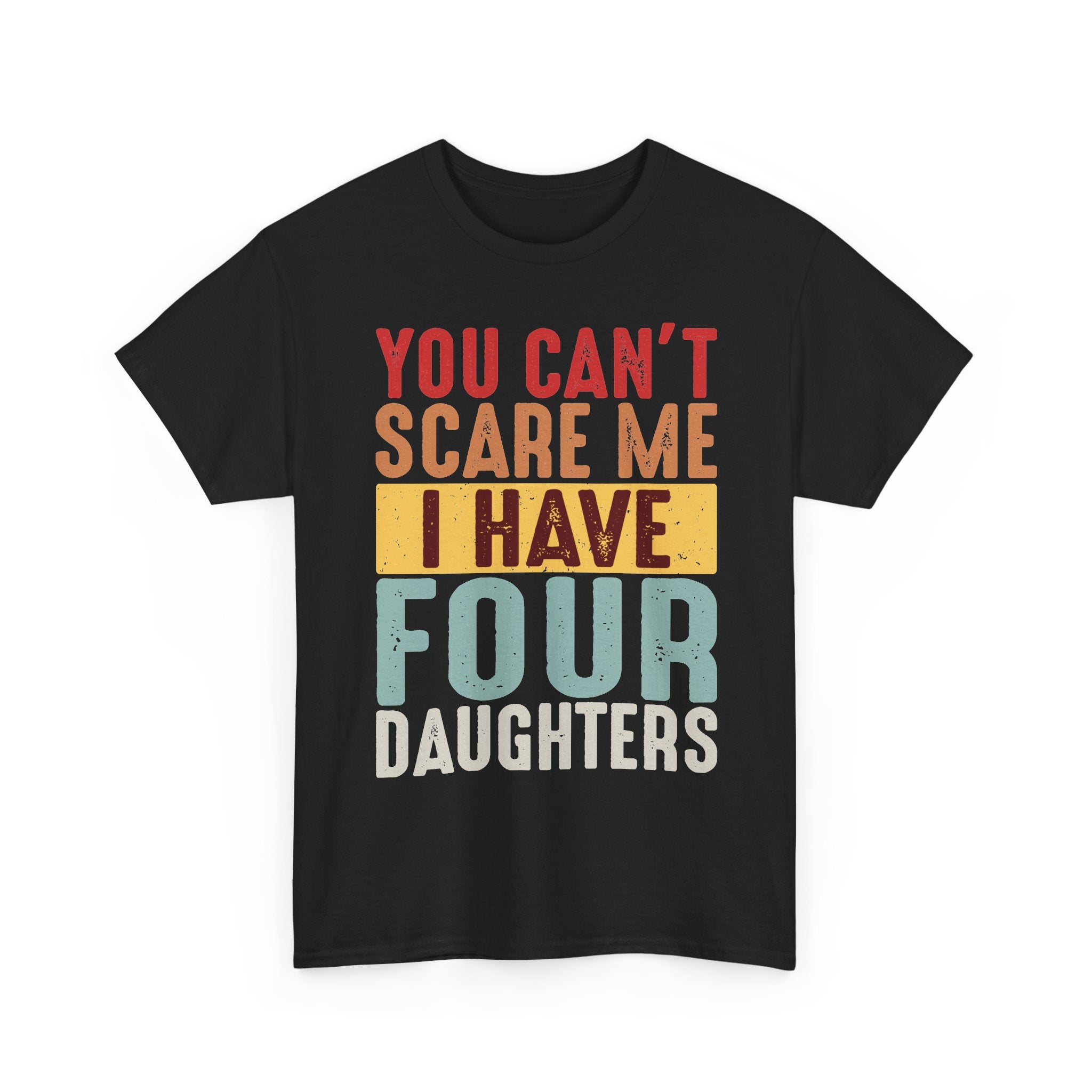 Dad T-Shirt – "You Can't Scare Me I Have Four Daughters" Retro Typography Tee