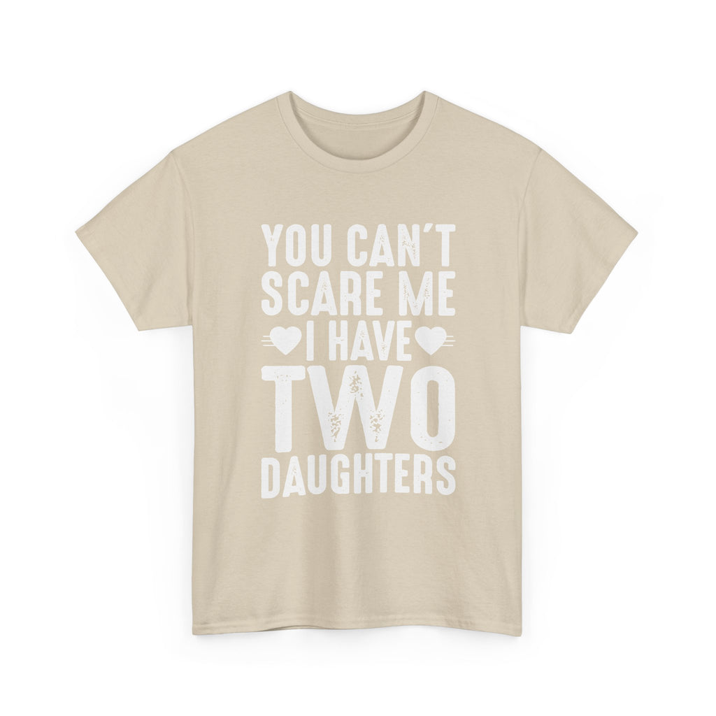 Dad T-Shirt - You Can't Scare Me I Have Two Daughters Tee