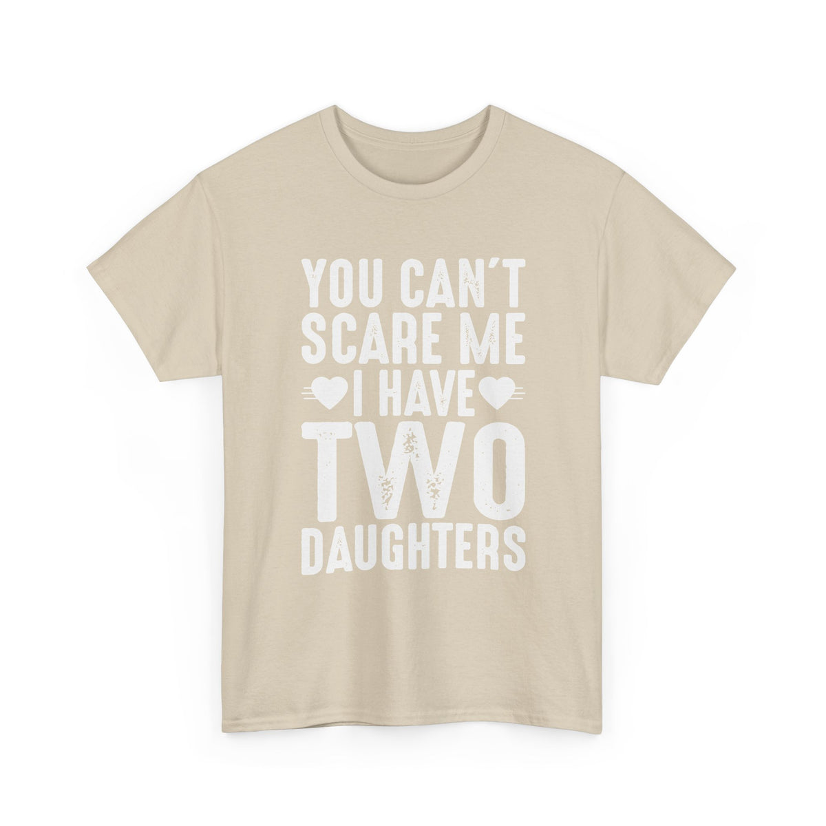 Dad T-Shirt - You Can't Scare Me I Have Two Daughters Tee