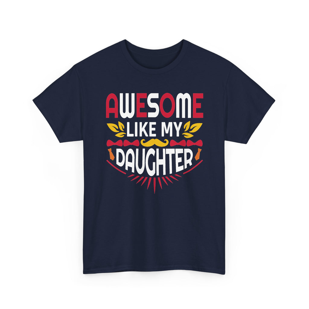Awesome Like My Daughter T-Shirt — Proud Dad/Mom Family Tee