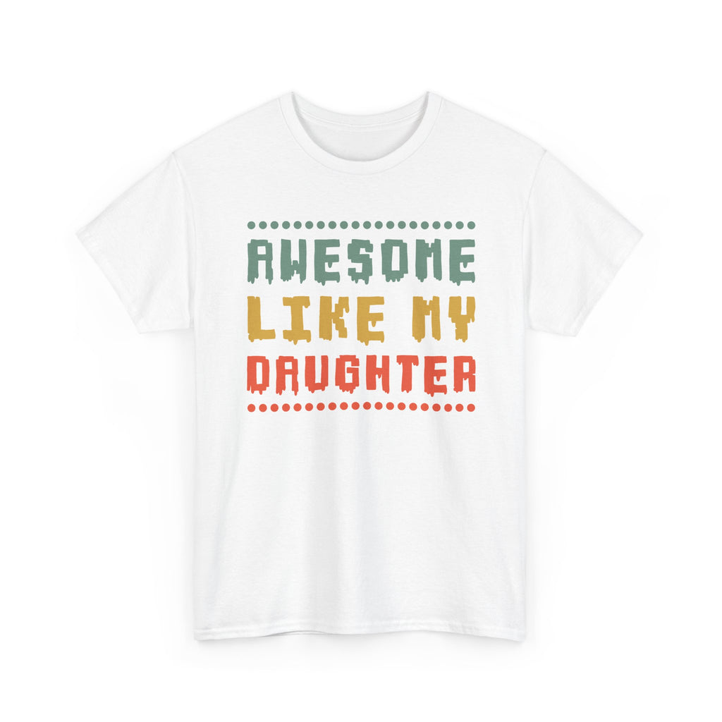 Awesome Like My Daughter T-Shirt — Funny Parent/Dad Tee