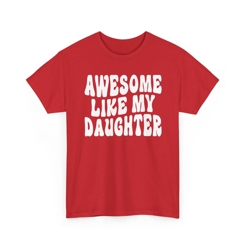Awesome Like My Daughter T-Shirt