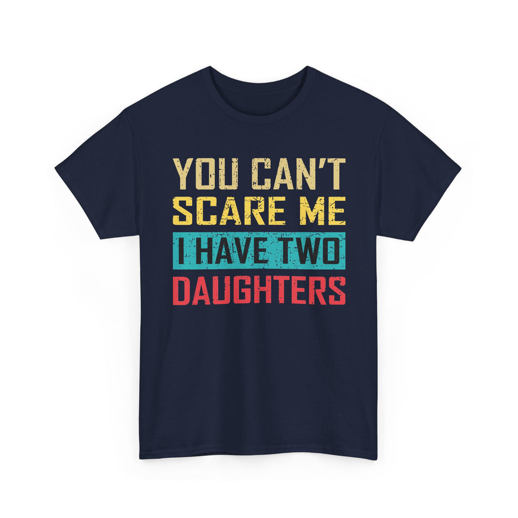 Men's 'You Can’t Scare Me I Have Two Daughters' Graphic Tee