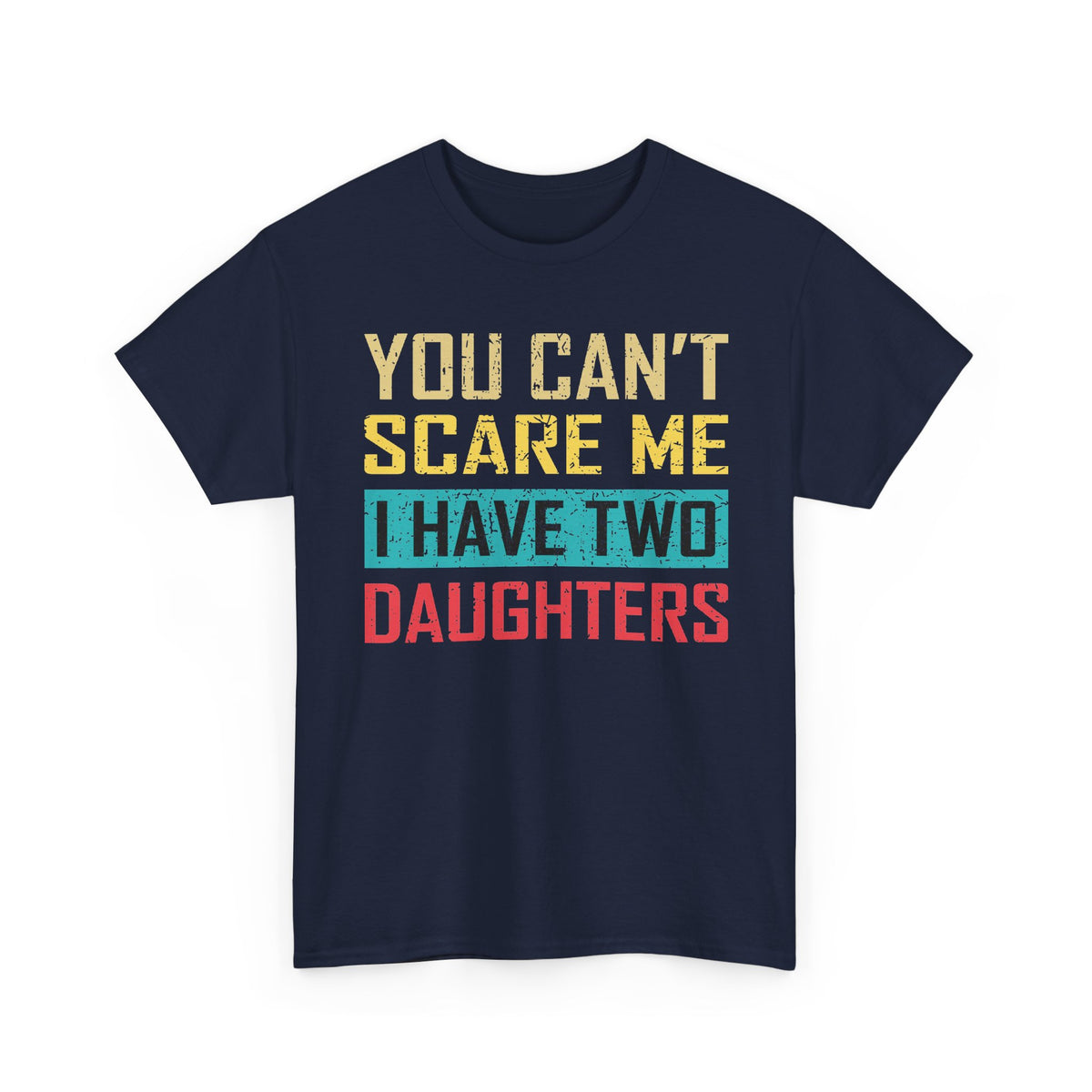 Men's 'You Can’t Scare Me I Have Two Daughters' Graphic Tee