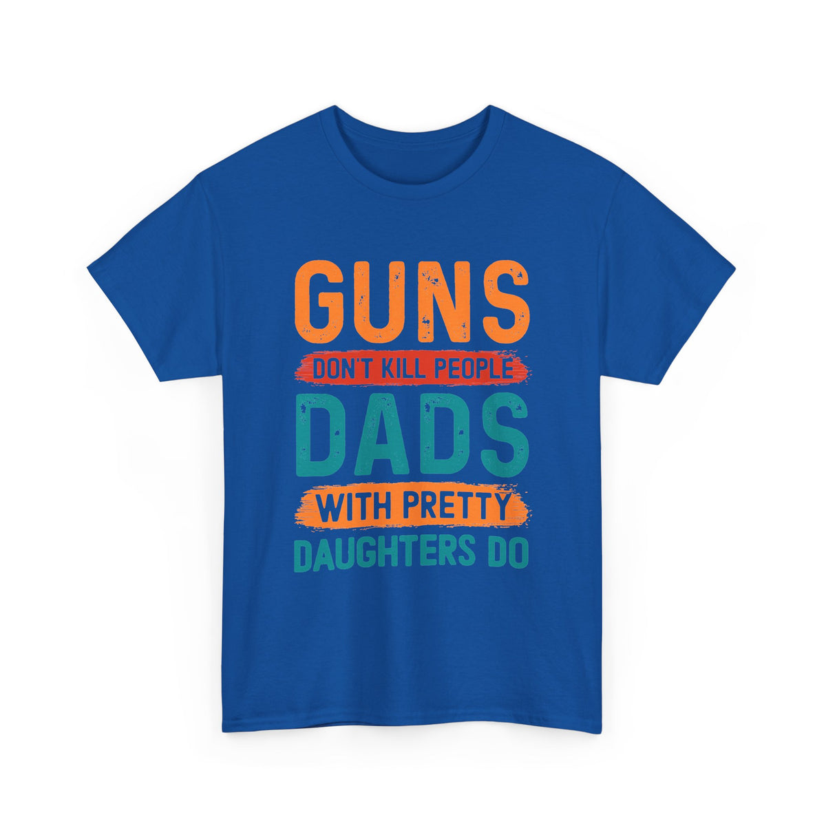 Funny 'Guns Don't Kill People, Dads With Pretty Daughters Do' Tee - Father's Day Gift