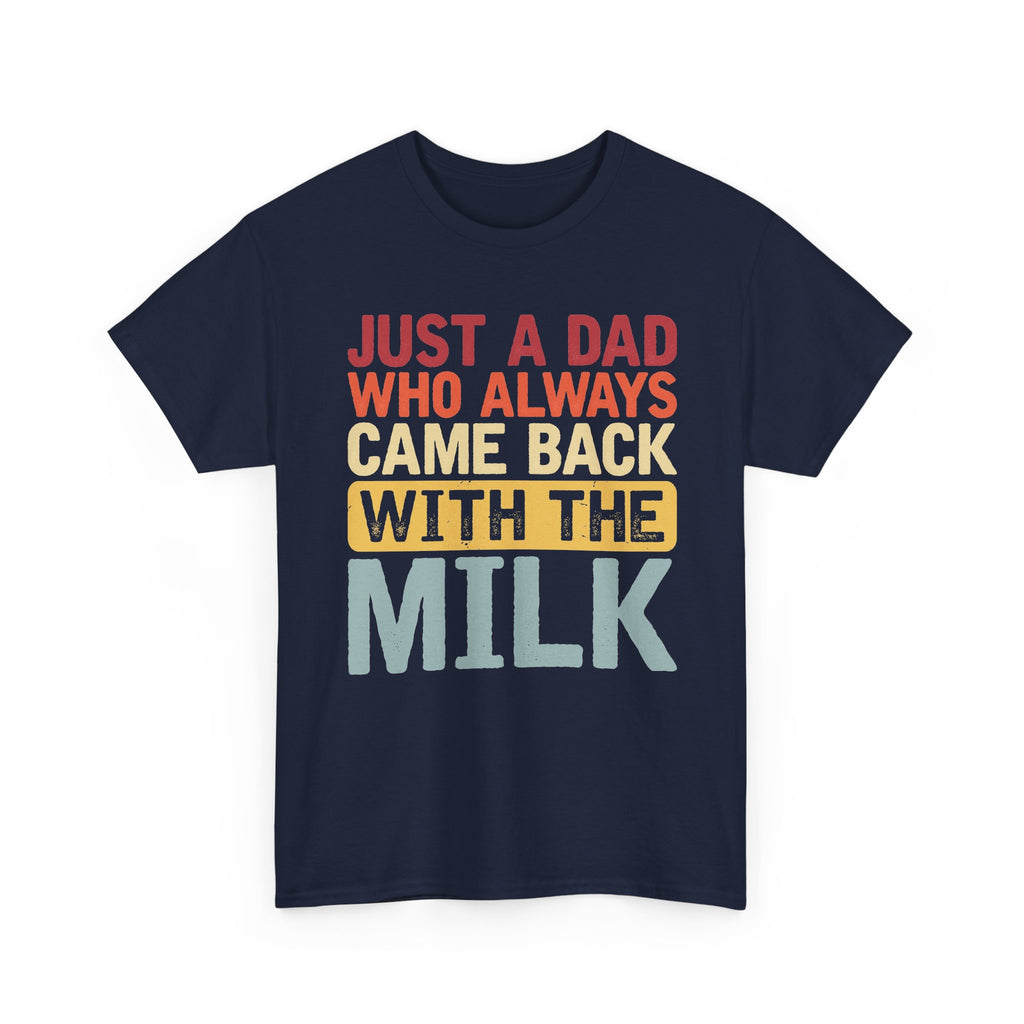 Just a Dad Who Always Came Back With the Milk T-Shirt