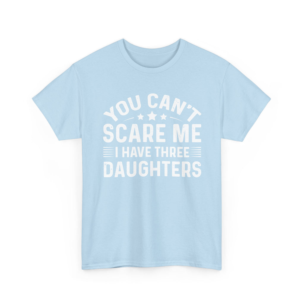 You Can't Scare Me I Have Three Daughters Tee — Funny Dad Father's Day Shirt