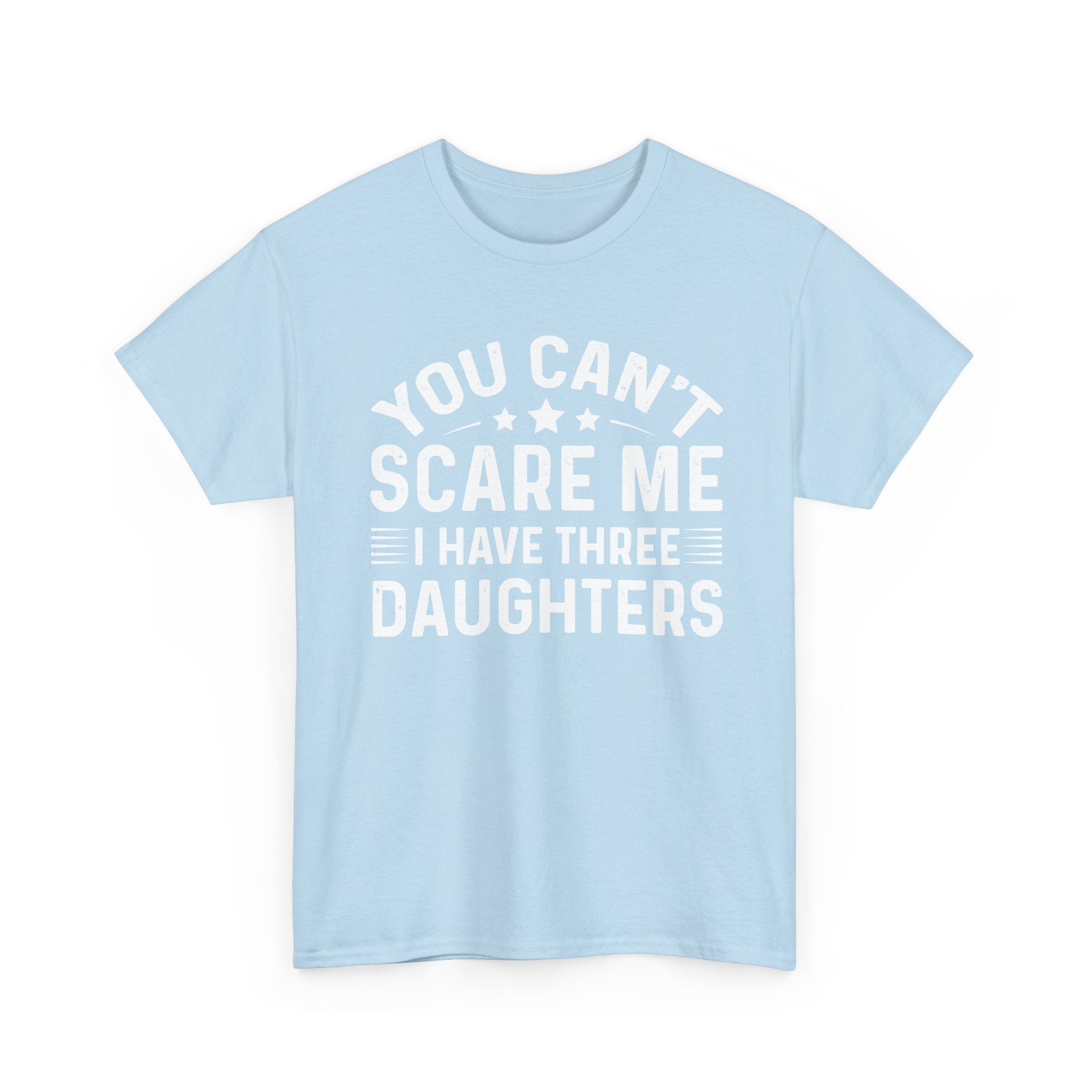 You Can't Scare Me I Have Three Daughters Tee — Funny Dad Father's Day Shirt
