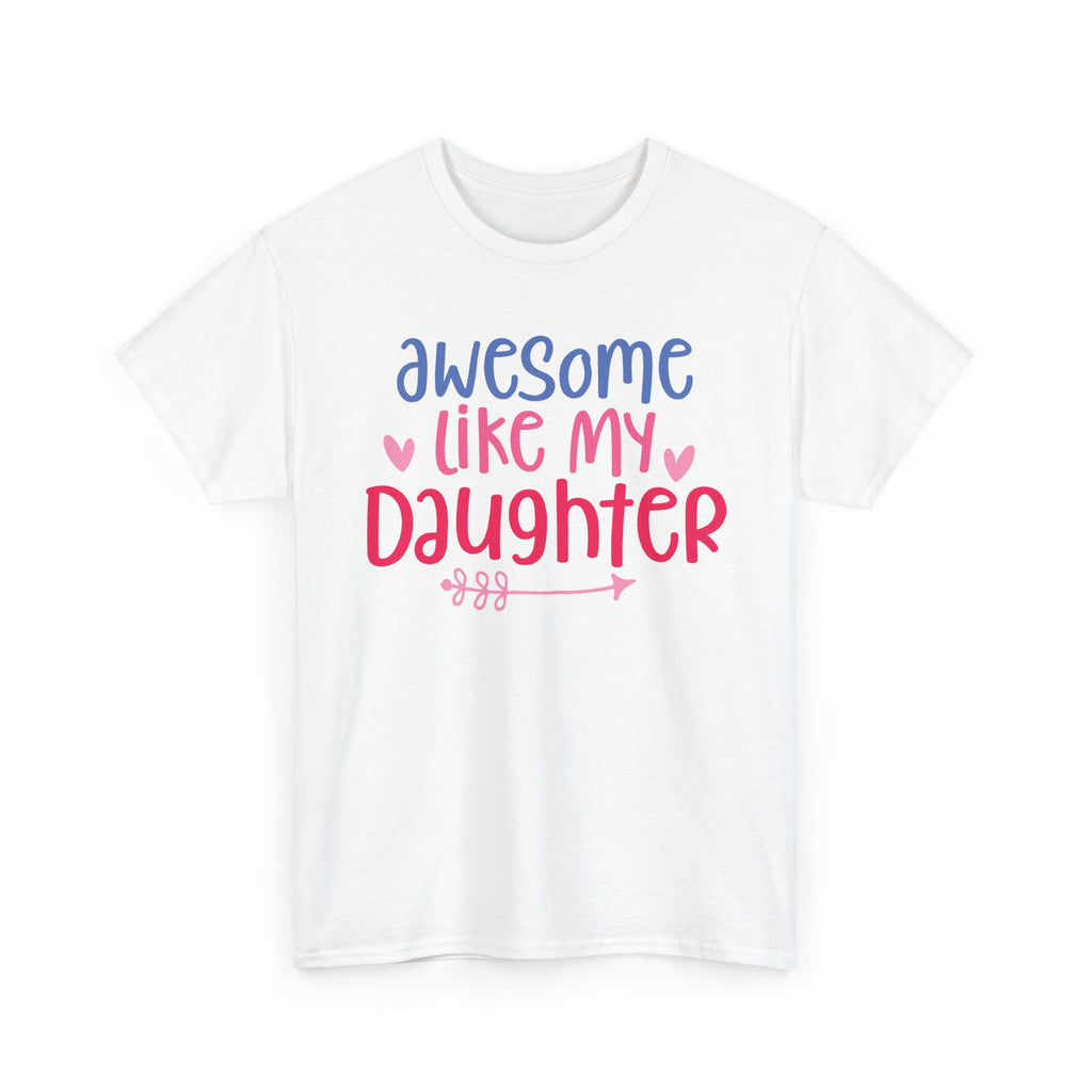 Awesome Like My Daughter T-Shirt — Cute Parent/Dad/Mom Tee for Daughter Pride
