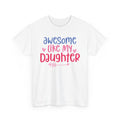 Awesome Like My Daughter T-Shirt — Cute Parent/Dad/Mom Tee for Daughter Pride