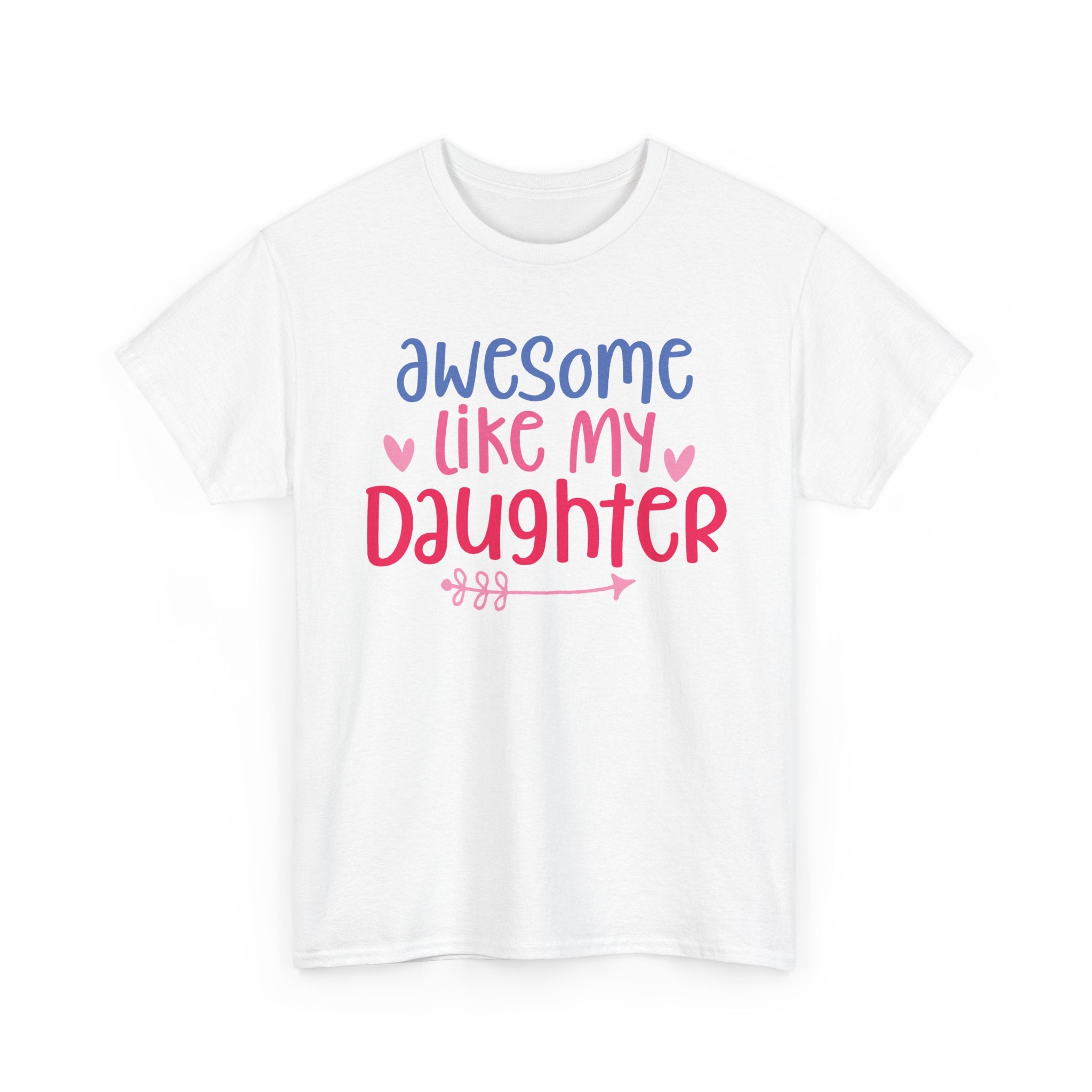 Awesome Like My Daughter T-Shirt — Cute Parent/Dad/Mom Tee for Daughter Pride