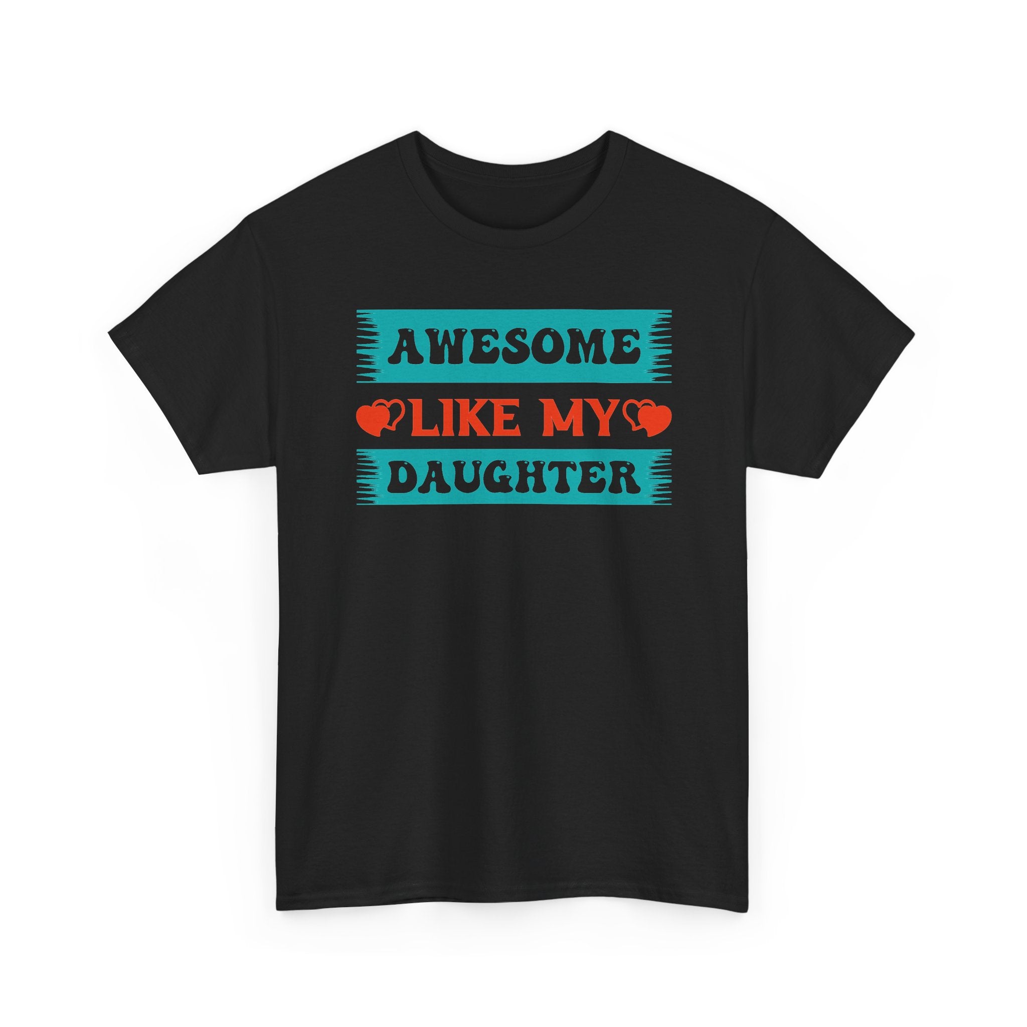Awesome Like My Daughter Tee — Funny Dad/Parent Shirt