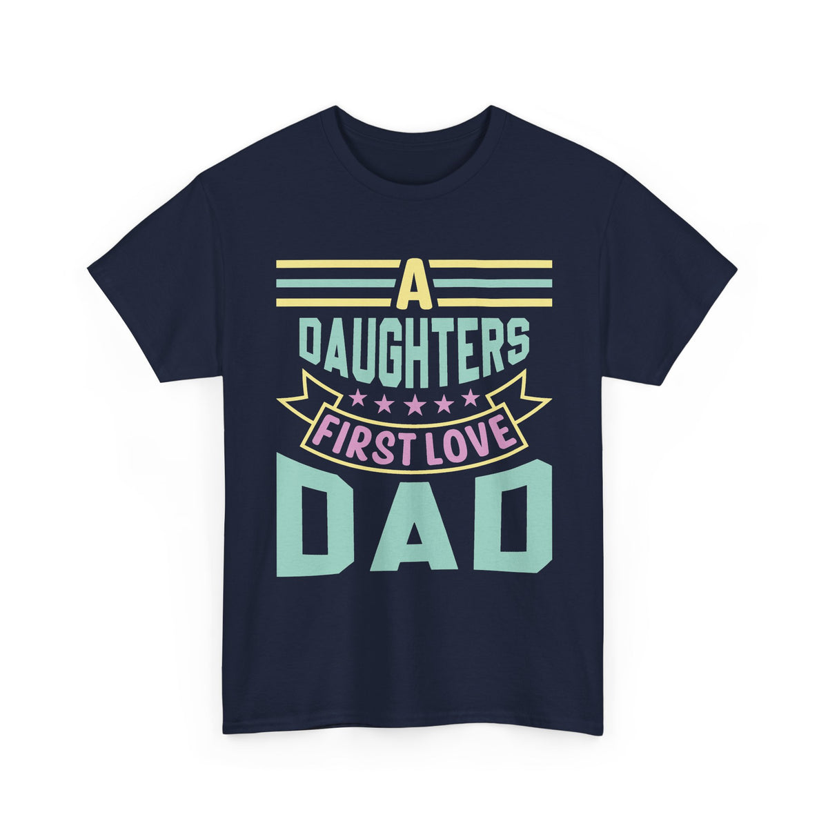 Dad T-Shirt — “A Daughter’s First Love” Pastel Graphic Tee for Father’s Day