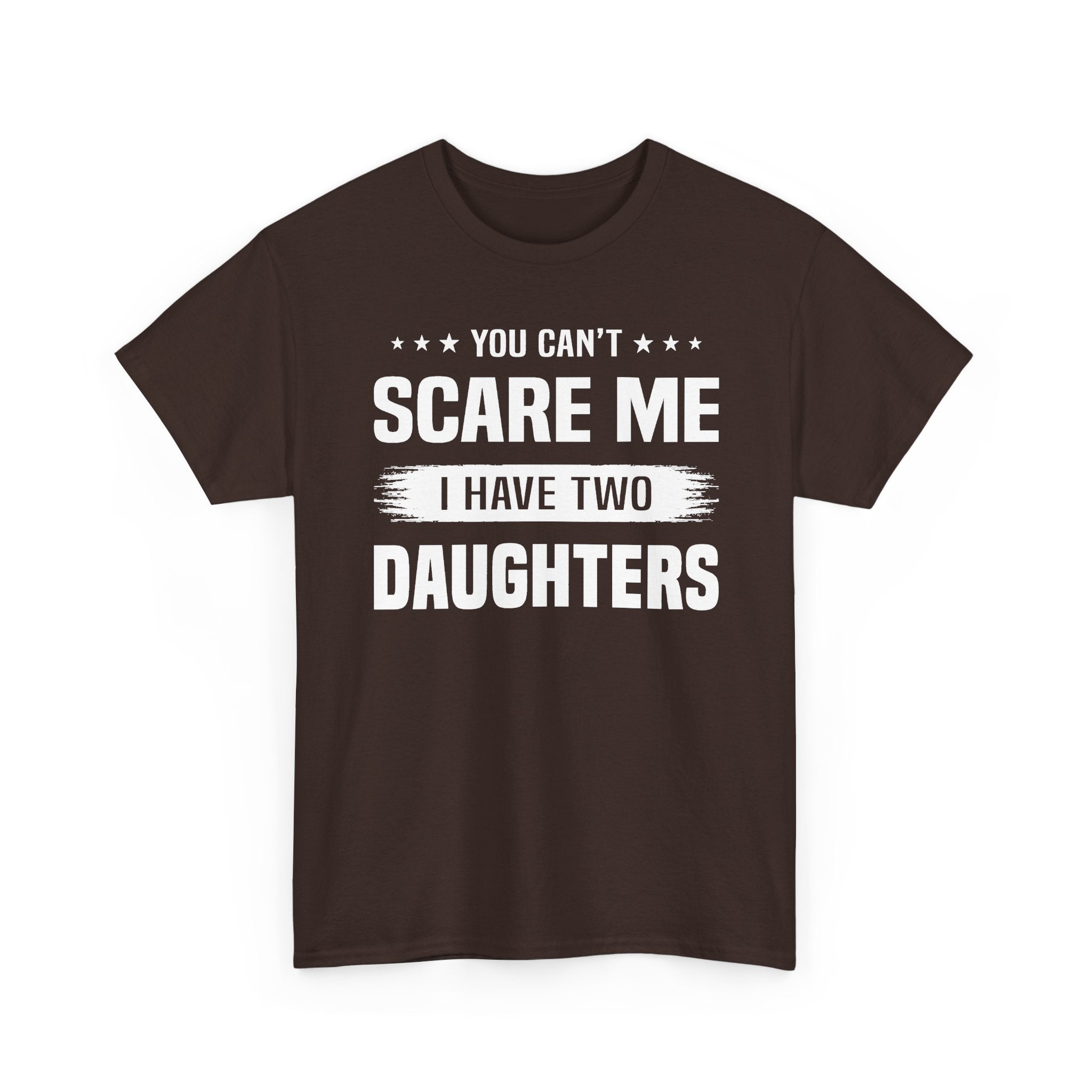 You Can't Scare Me I Have Two Daughters T-Shirt