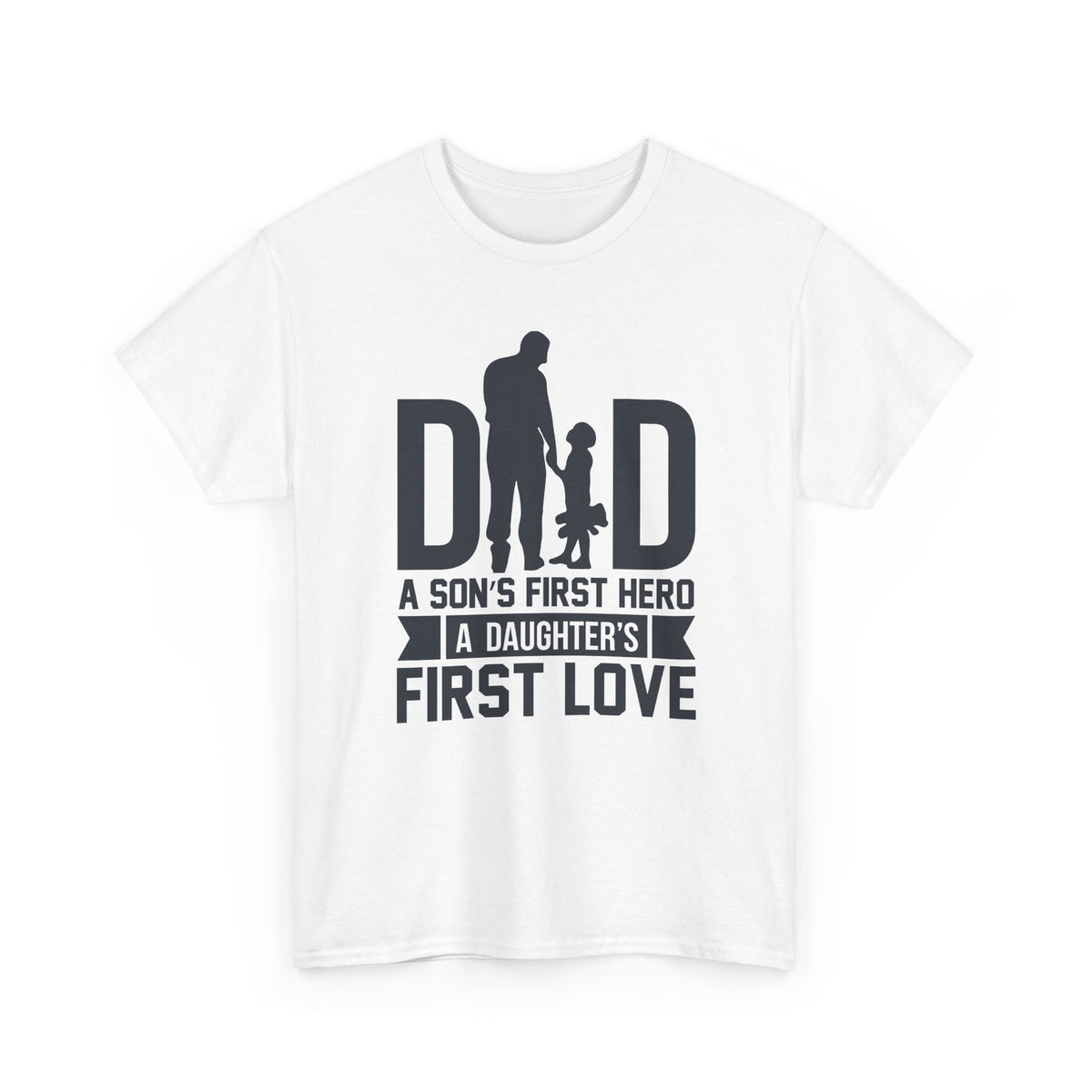 Dad T-Shirt — "A Son's First Hero, A Daughter's First Love" Father’s Day Tee