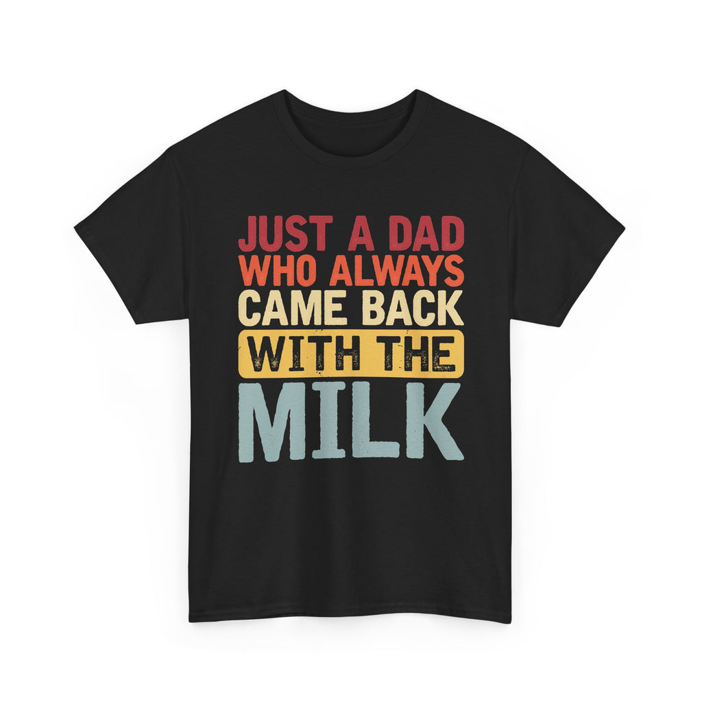 Just a Dad Who Always Came Back With the Milk T-Shirt