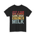 Just a Dad Who Always Came Back With the Milk T-Shirt