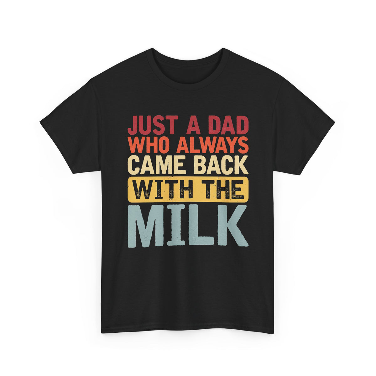Just a Dad Who Always Came Back With the Milk T-Shirt
