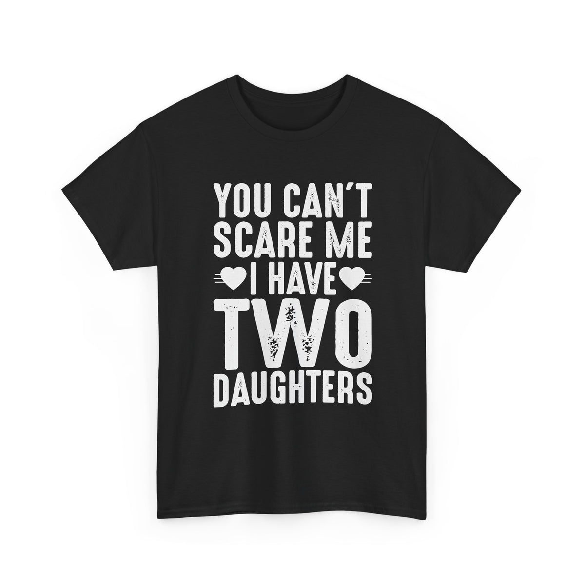 Dad T-Shirt - You Can't Scare Me I Have Two Daughters Tee