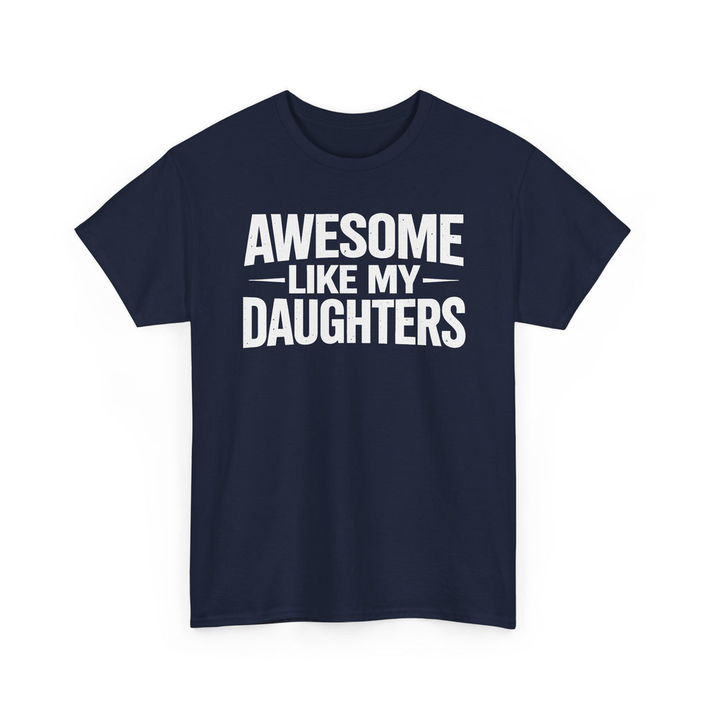Awesome Like My Daughters T-Shirt — Funny Dad/Mom Tee