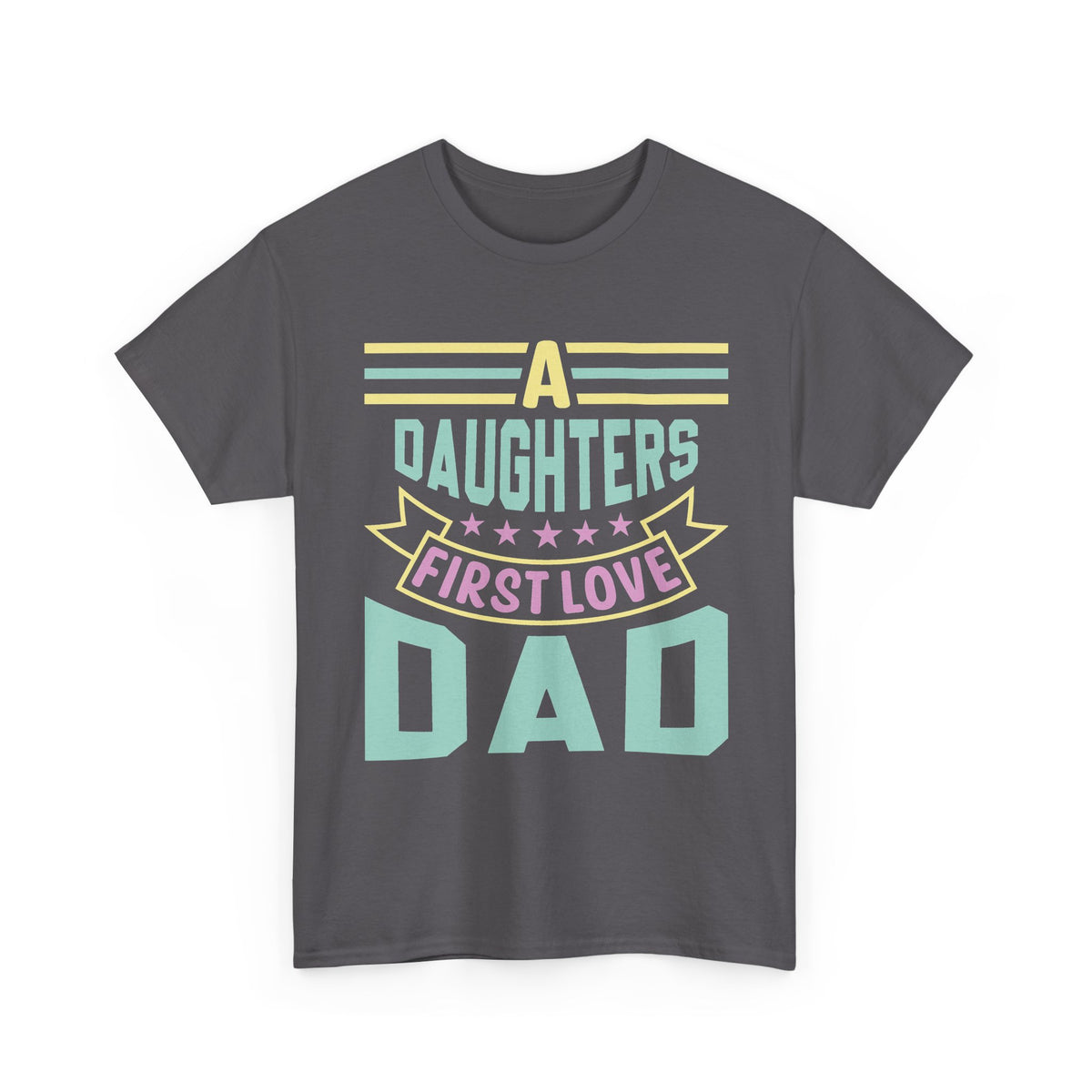 Dad T-Shirt — “A Daughter’s First Love” Pastel Graphic Tee for Father’s Day