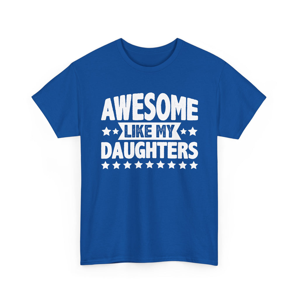 Awesome Like My Daughters Tee — Funny Father/Dad Shirt, Father’s Day Gift